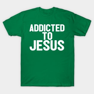 Addicted To Jesus Shirts Christian T-Shirt